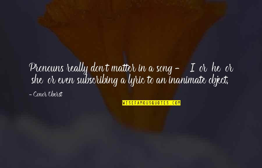 Boeger Craig Quotes By Conor Oberst: Pronouns really don't matter in a song -