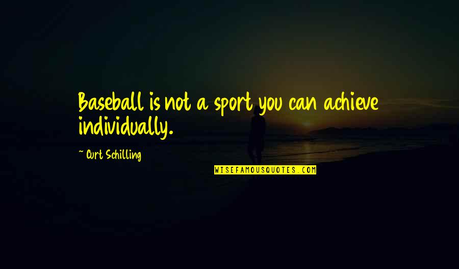 Boeger Craig Quotes By Curt Schilling: Baseball is not a sport you can achieve