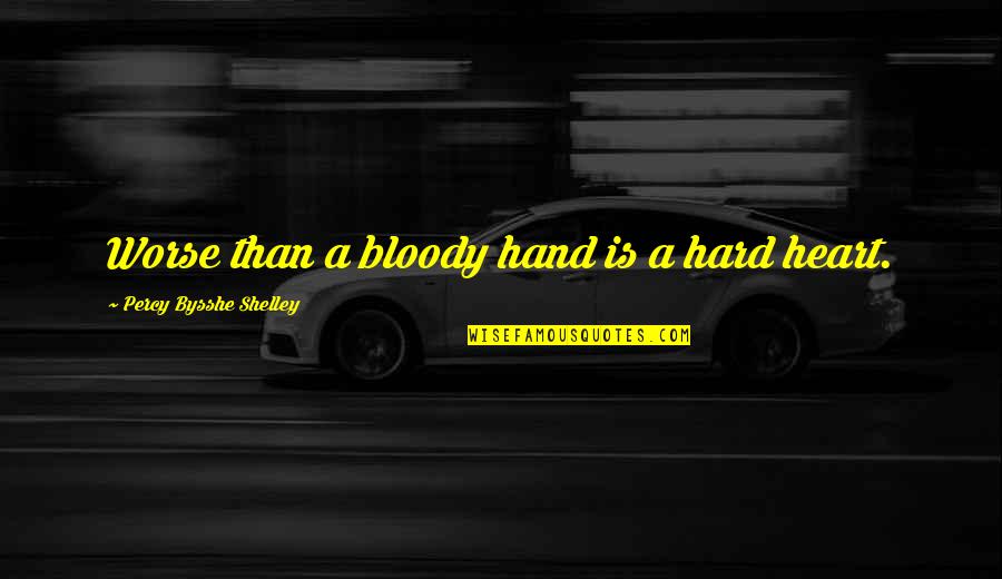 Boeger Craig Quotes By Percy Bysshe Shelley: Worse than a bloody hand is a hard