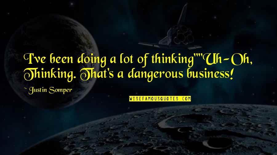 Boegh Plastering Quotes By Justin Somper: I've been doing a lot of thinking""Uh-Oh, Thinking.