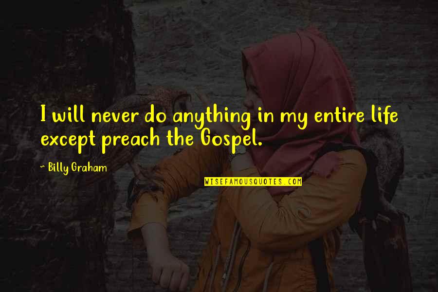 Boehlke Pronunciation Quotes By Billy Graham: I will never do anything in my entire