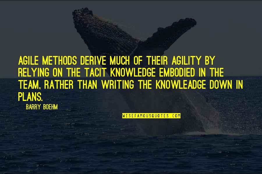 Boehm Quotes By Barry Boehm: Agile methods derive much of their agility by