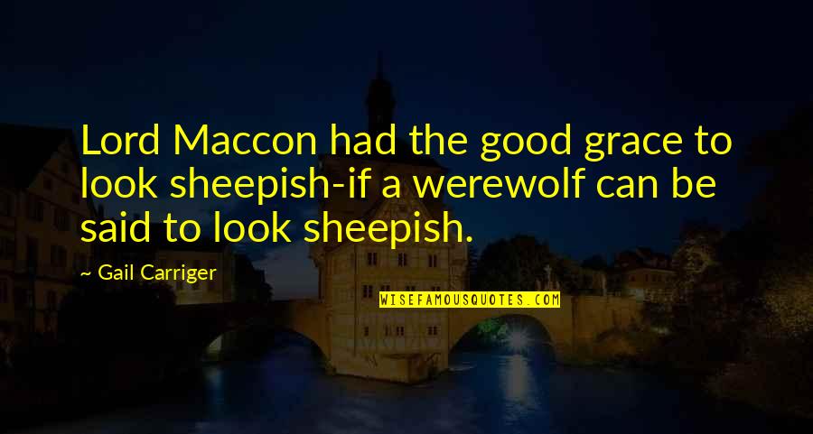 Boehm Quotes By Gail Carriger: Lord Maccon had the good grace to look