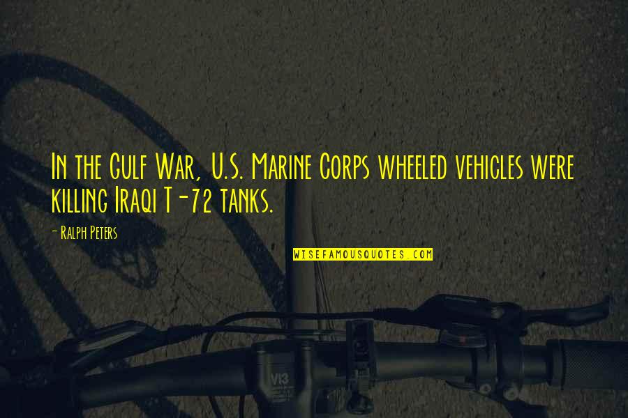 Boehmer Quotes By Ralph Peters: In the Gulf War, U.S. Marine Corps wheeled