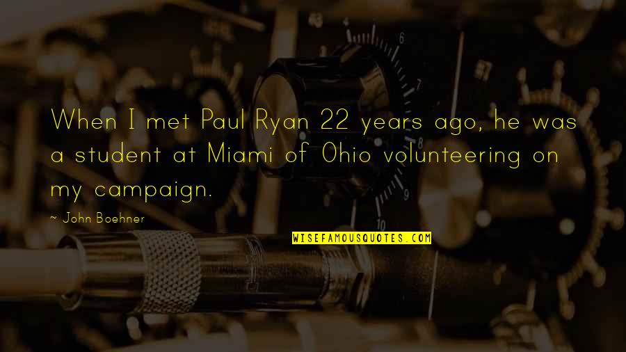 Boehner Quotes By John Boehner: When I met Paul Ryan 22 years ago,