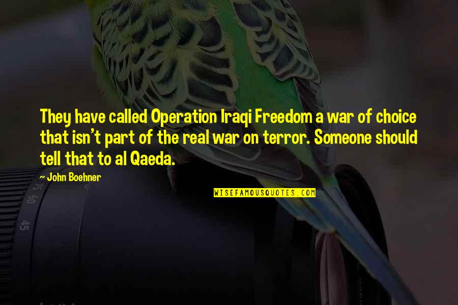Boehner Quotes By John Boehner: They have called Operation Iraqi Freedom a war