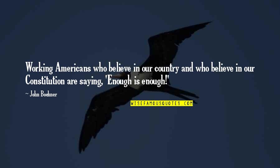 Boehner's Quotes By John Boehner: Working Americans who believe in our country and