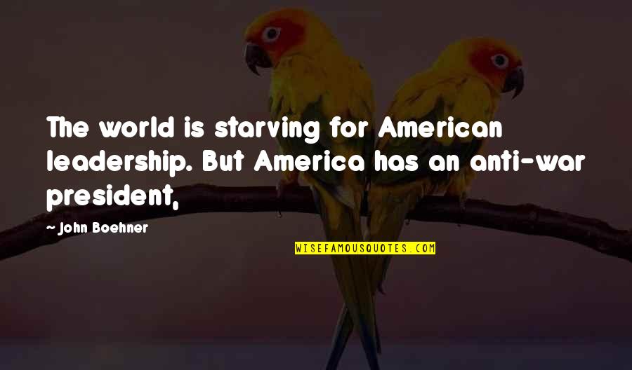 Boehner's Quotes By John Boehner: The world is starving for American leadership. But