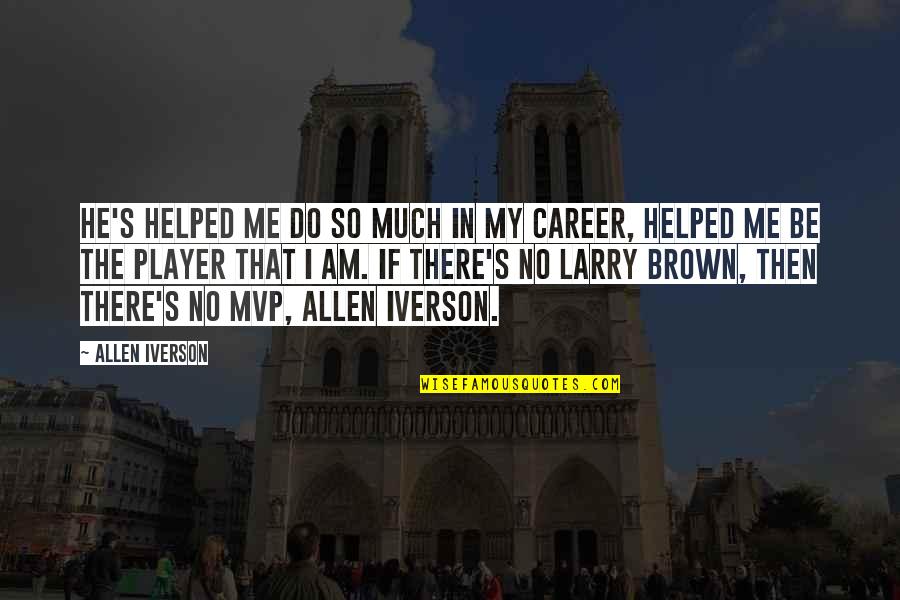 Boehning Ltd Jewelry Quotes By Allen Iverson: He's helped me do so much in my Boehning Ltd Jewelry Quotes By Allen Iverson: He's helped me do so much in my