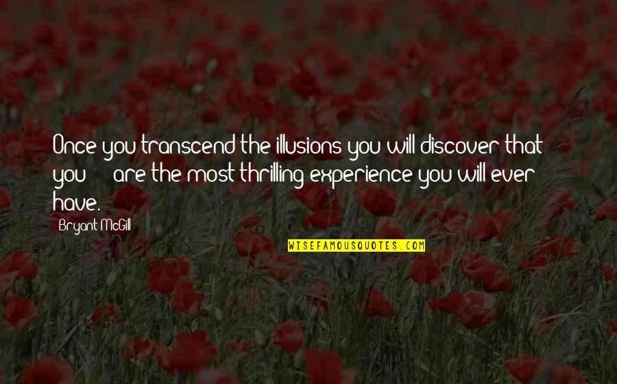 Boekelheide Rearrangement Quotes By Bryant McGill: Once you transcend the illusions you will discover Boekelheide Rearrangement Quotes By Bryant McGill: Once you transcend the illusions you will discover
