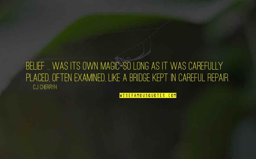 Boekeloo Quotes By C.J. Cherryh: Belief ... was its own magic-so long as Boekeloo Quotes By C.J. Cherryh: Belief ... was its own magic-so long as