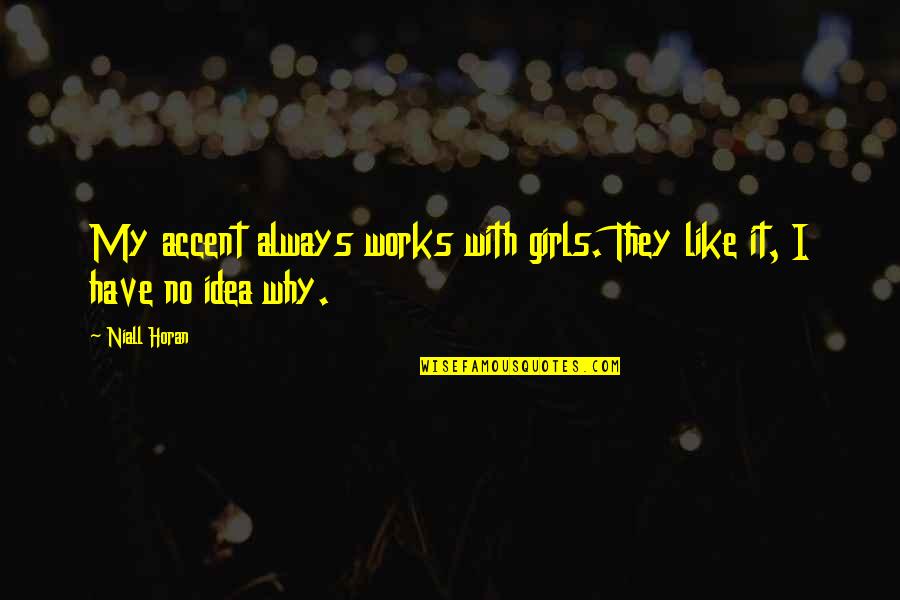 Boekeloo Quotes By Niall Horan: My accent always works with girls. They like