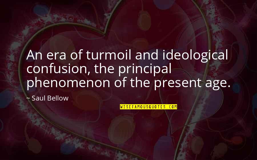 Boeken Lezen Quotes By Saul Bellow: An era of turmoil and ideological confusion, the