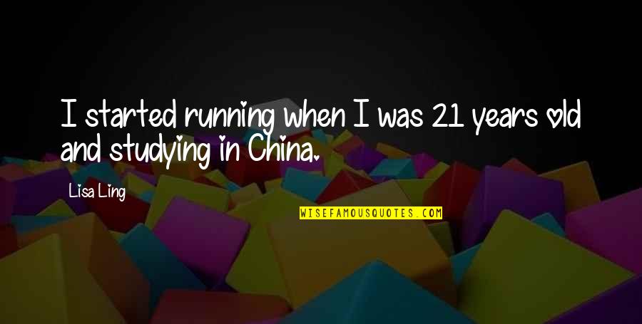 Boekhoudt Sxm Quotes By Lisa Ling: I started running when I was 21 years