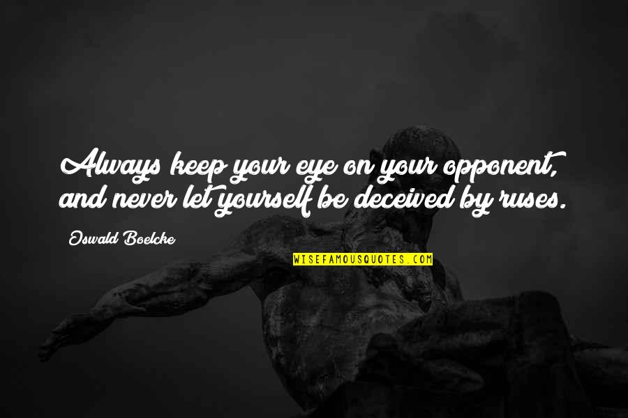 Boelcke Quotes By Oswald Boelcke: Always keep your eye on your opponent, and