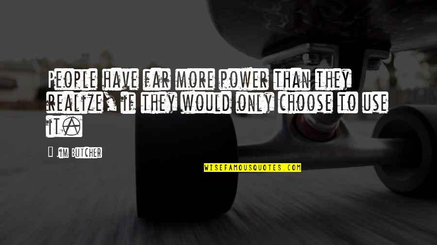 Boelie Ramirez Quotes By Jim Butcher: People have far more power than they realize,
