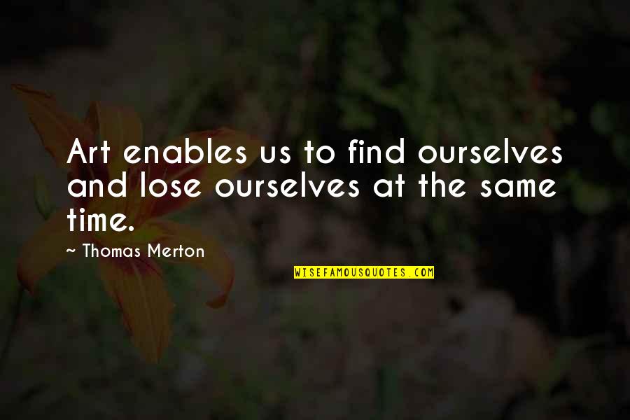 Boellstorff Quotes By Thomas Merton: Art enables us to find ourselves and lose