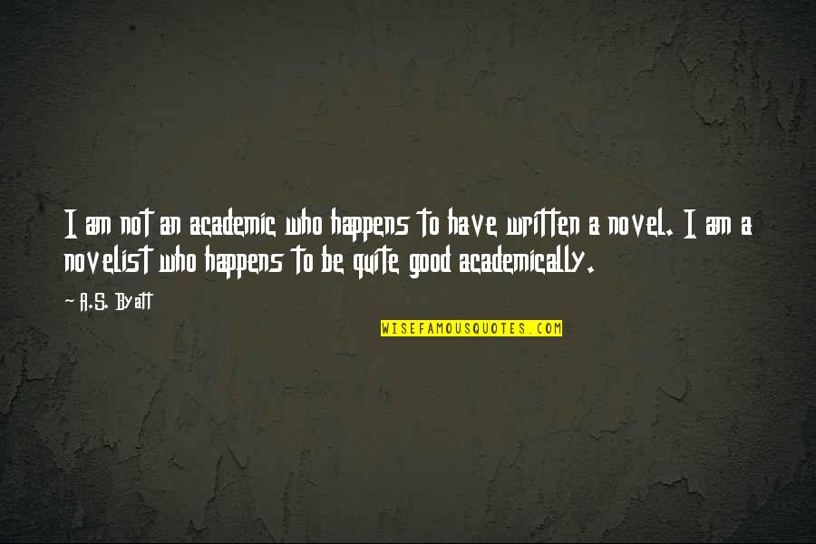 Boem Radio Quotes By A.S. Byatt: I am not an academic who happens to Boem Radio Quotes By A.S. Byatt: I am not an academic who happens to