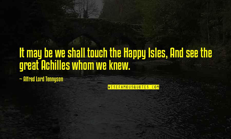Boema Quotes By Alfred Lord Tennyson: It may be we shall touch the Happy