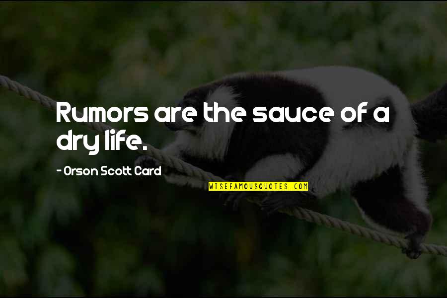 Boema Quotes By Orson Scott Card: Rumors are the sauce of a dry life.