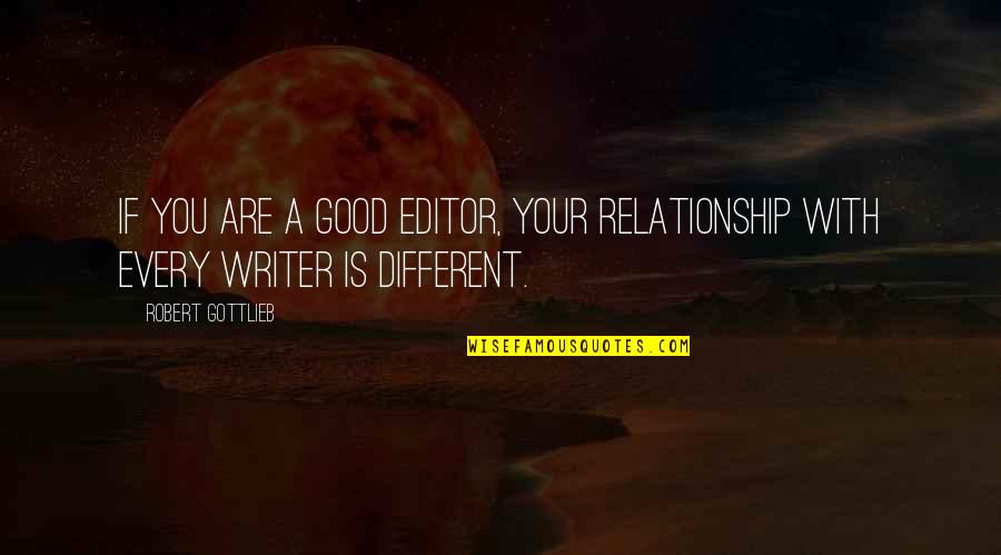 Boema Quotes By Robert Gottlieb: If you are a good editor, your relationship