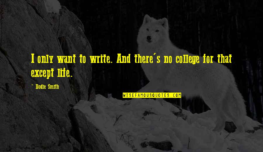 Boender En Quotes By Dodie Smith: I only want to write. And there's no