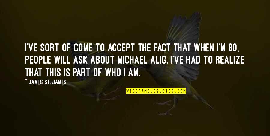 Boender En Quotes By James St. James: I've sort of come to accept the fact