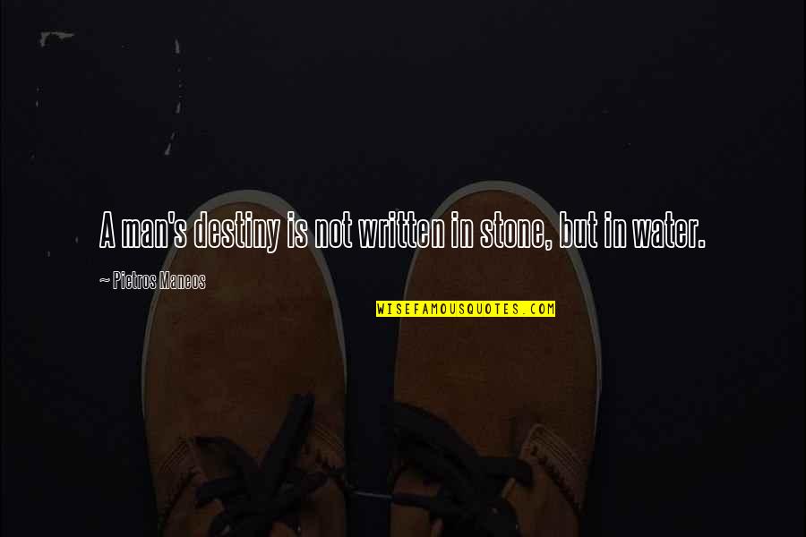 Boenders Eibergen Quotes By Pietros Maneos: A man's destiny is not written in stone, Boenders Eibergen Quotes By Pietros Maneos: A man's destiny is not written in stone,