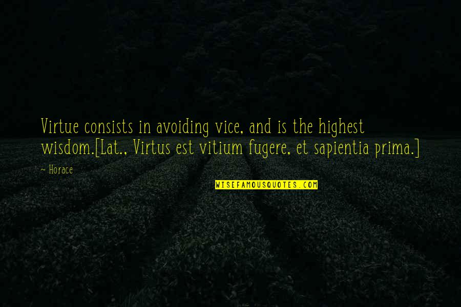 Boenker Quotes By Horace: Virtue consists in avoiding vice, and is the