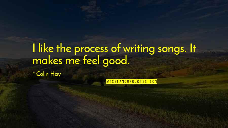 Boeportal Quotes By Colin Hay: I like the process of writing songs. It