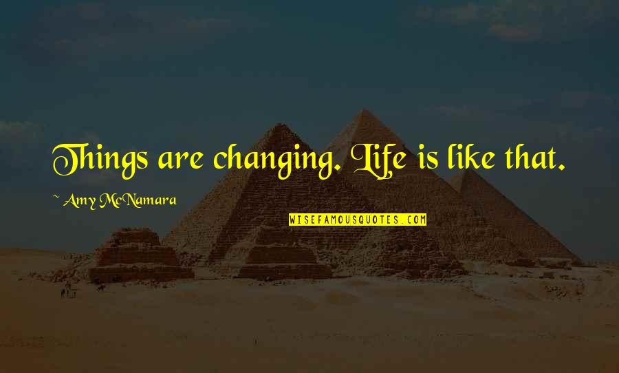 Boer Quotes By Amy McNamara: Things are changing. Life is like that. Boer Quotes By Amy McNamara: Things are changing. Life is like that.