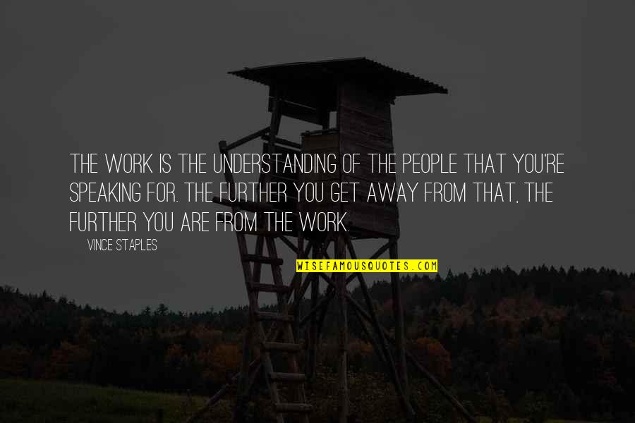 Boer Quotes By Vince Staples: The work is the understanding of the people Boer Quotes By Vince Staples: The work is the understanding of the people