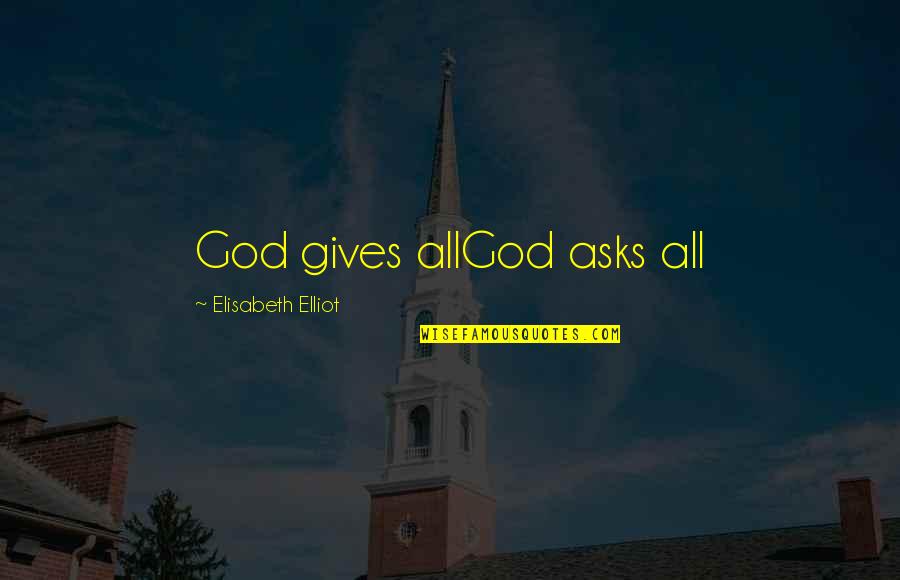 Boere Liefde Quotes By Elisabeth Elliot: God gives allGod asks all