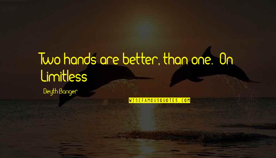 Boeremeisie Quotes By Deyth Banger: Two hands are better, than one. (On Limitless!)