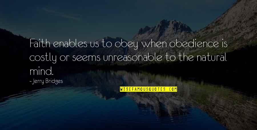 Boerger Quotes By Jerry Bridges: Faith enables us to obey when obedience is Boerger Quotes By Jerry Bridges: Faith enables us to obey when obedience is