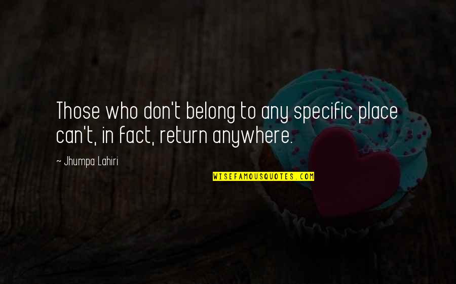 Boerger Quotes By Jhumpa Lahiri: Those who don't belong to any specific place