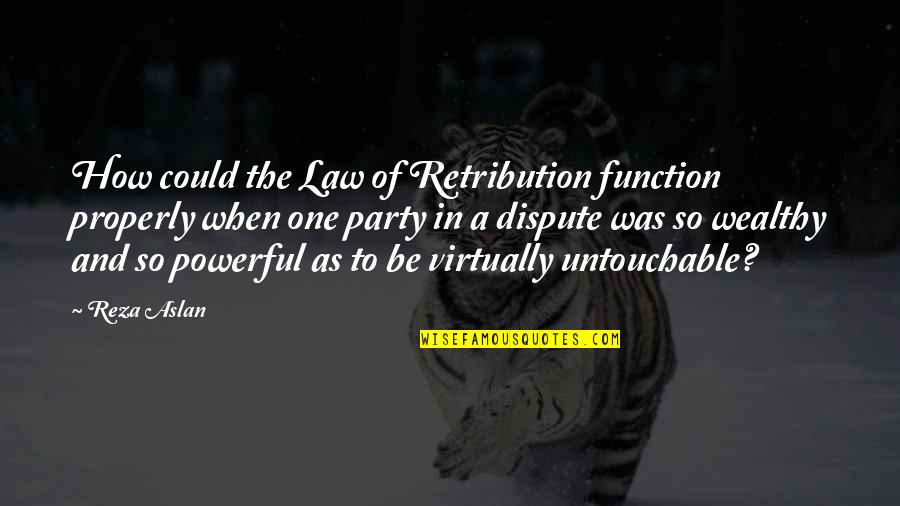 Boerger Statues Quotes By Reza Aslan: How could the Law of Retribution function properly