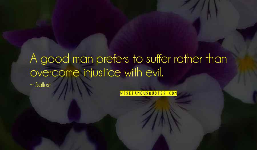 Boerio Di Quotes By Sallust: A good man prefers to suffer rather than