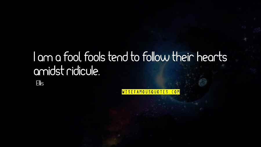 Boerner Horvath Quotes By Ellis: I am a fool, fools tend to follow