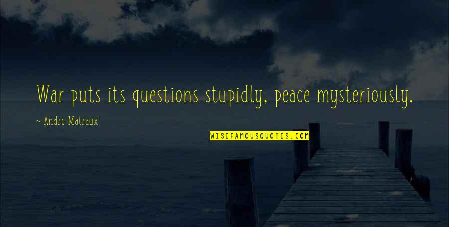 Boerner Truck Quotes By Andre Malraux: War puts its questions stupidly, peace mysteriously.