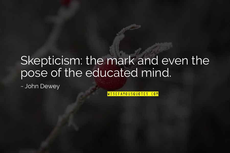 Boersch And Illovsky Quotes By John Dewey: Skepticism: the mark and even the pose of