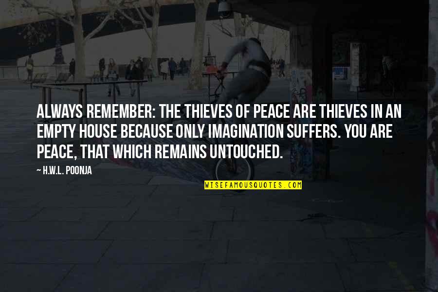 Boerson Quotes By H.W.L. Poonja: Always remember: The thieves of Peace are thieves Boerson Quotes By H.W.L. Poonja: Always remember: The thieves of Peace are thieves