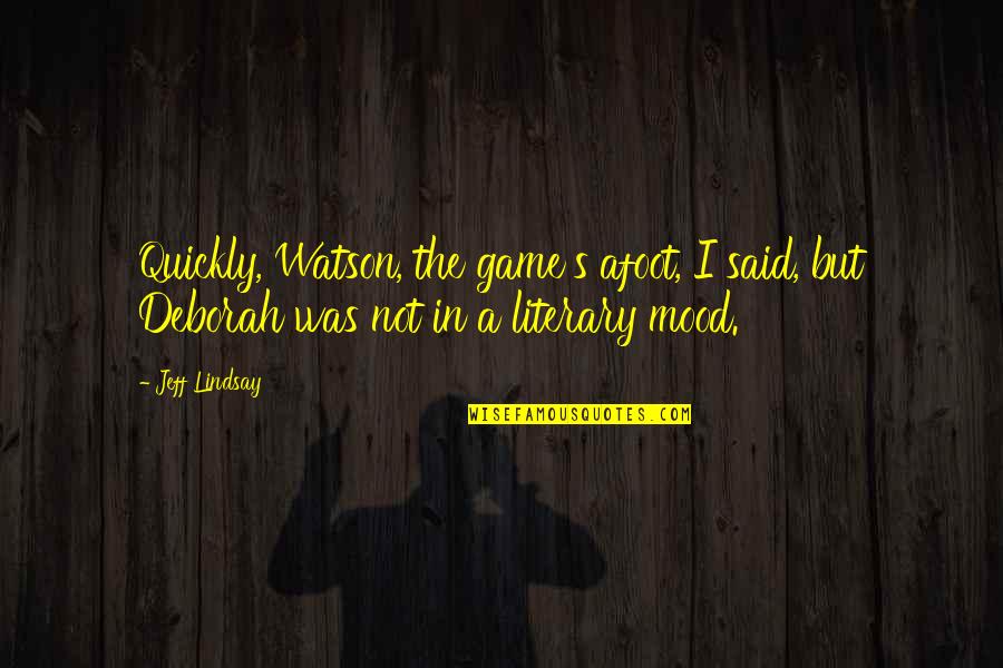 Boesak Allan Quotes By Jeff Lindsay: Quickly, Watson, the game's afoot, I said, but