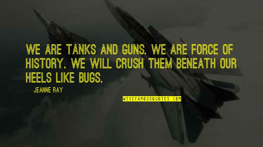 Boeschel Quotes By Jeanne Ray: We are tanks and guns. We are force