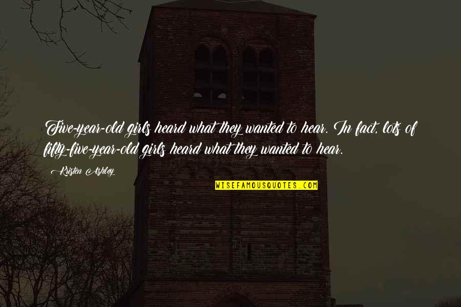Boesgaard Landscape Quotes By Kristen Ashley: Five-year-old girls heard what they wanted to hear. Boesgaard Landscape Quotes By Kristen Ashley: Five-year-old girls heard what they wanted to hear.