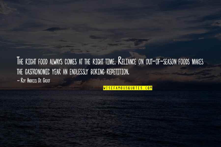 Boesky Investigation Quotes By Roy Andries De Groot: The right food always comes at the right Boesky Investigation Quotes By Roy Andries De Groot: The right food always comes at the right