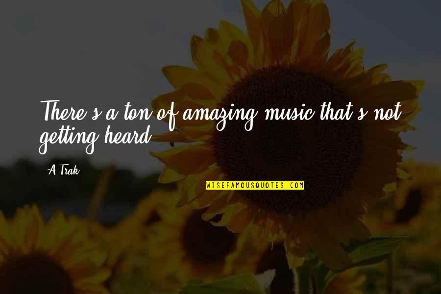 Boespflug Origin Quotes By A-Trak: There's a ton of amazing music that's not