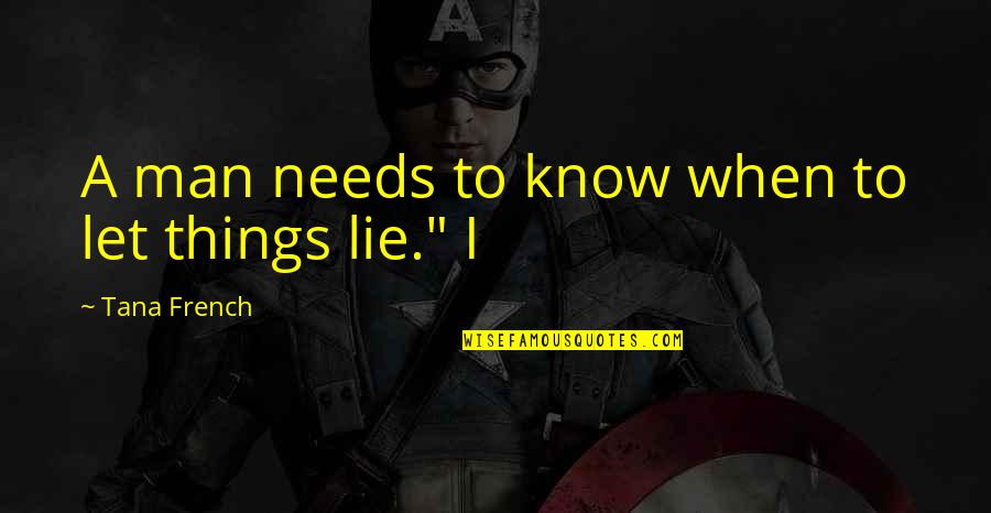 Boespflug Origin Quotes By Tana French: A man needs to know when to let