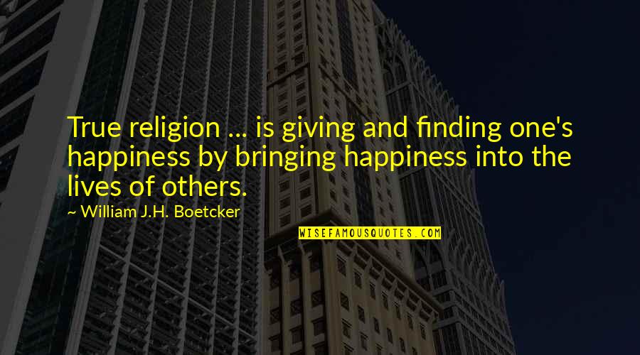 Boetcker Quotes By William J.H. Boetcker: True religion ... is giving and finding one's