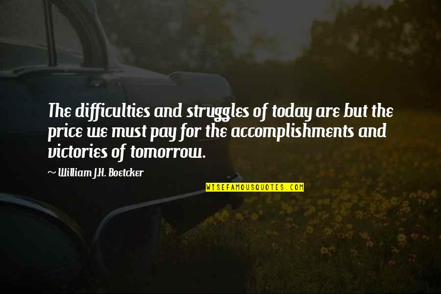 Boetcker Quotes By William J.H. Boetcker: The difficulties and struggles of today are but Boetcker Quotes By William J.H. Boetcker: The difficulties and struggles of today are but